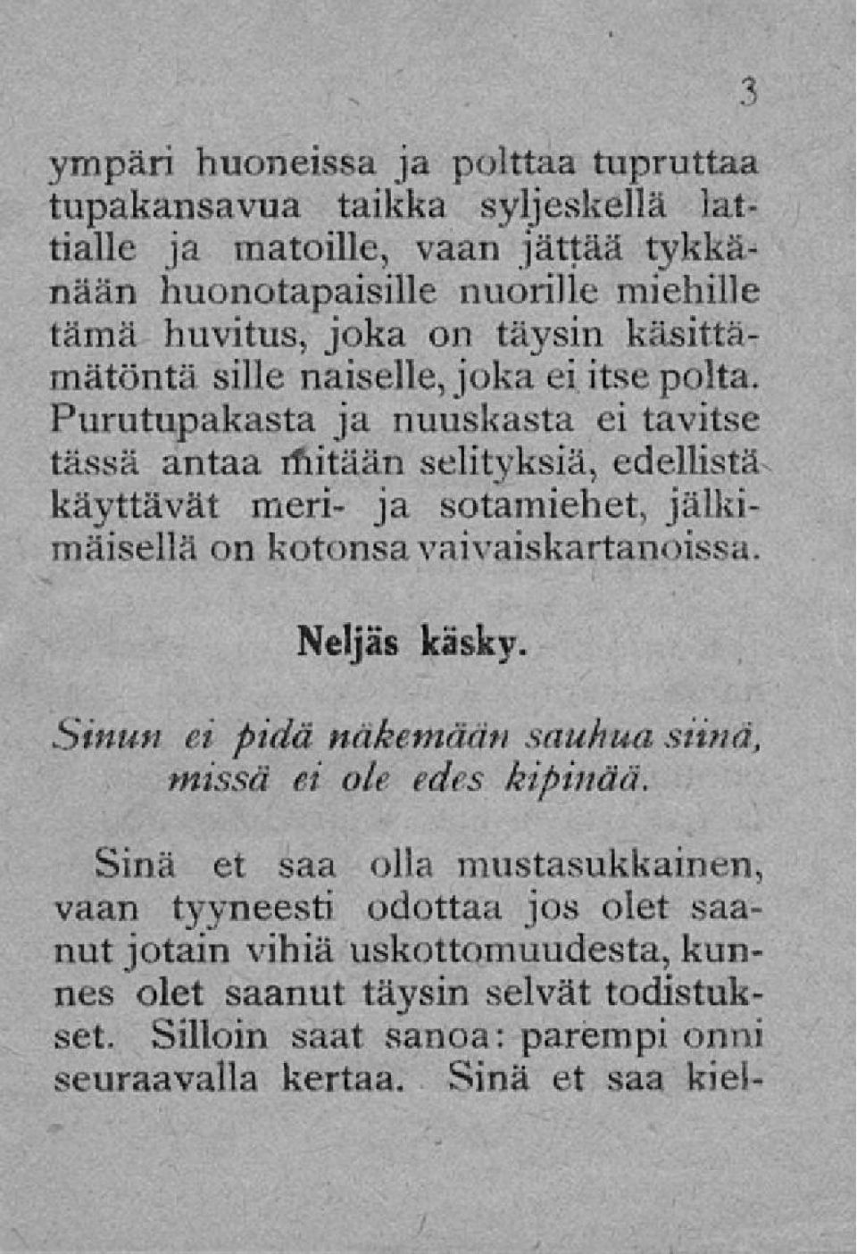 Purutupakasta ja nuuskasta ei tavitse tässä antaa mitään selityksiä, edellistä käyttävät meri- ja sotamiehet, jälkimäisellä on kotonsa vaivaiskartanoissa. Neljäs käsky.