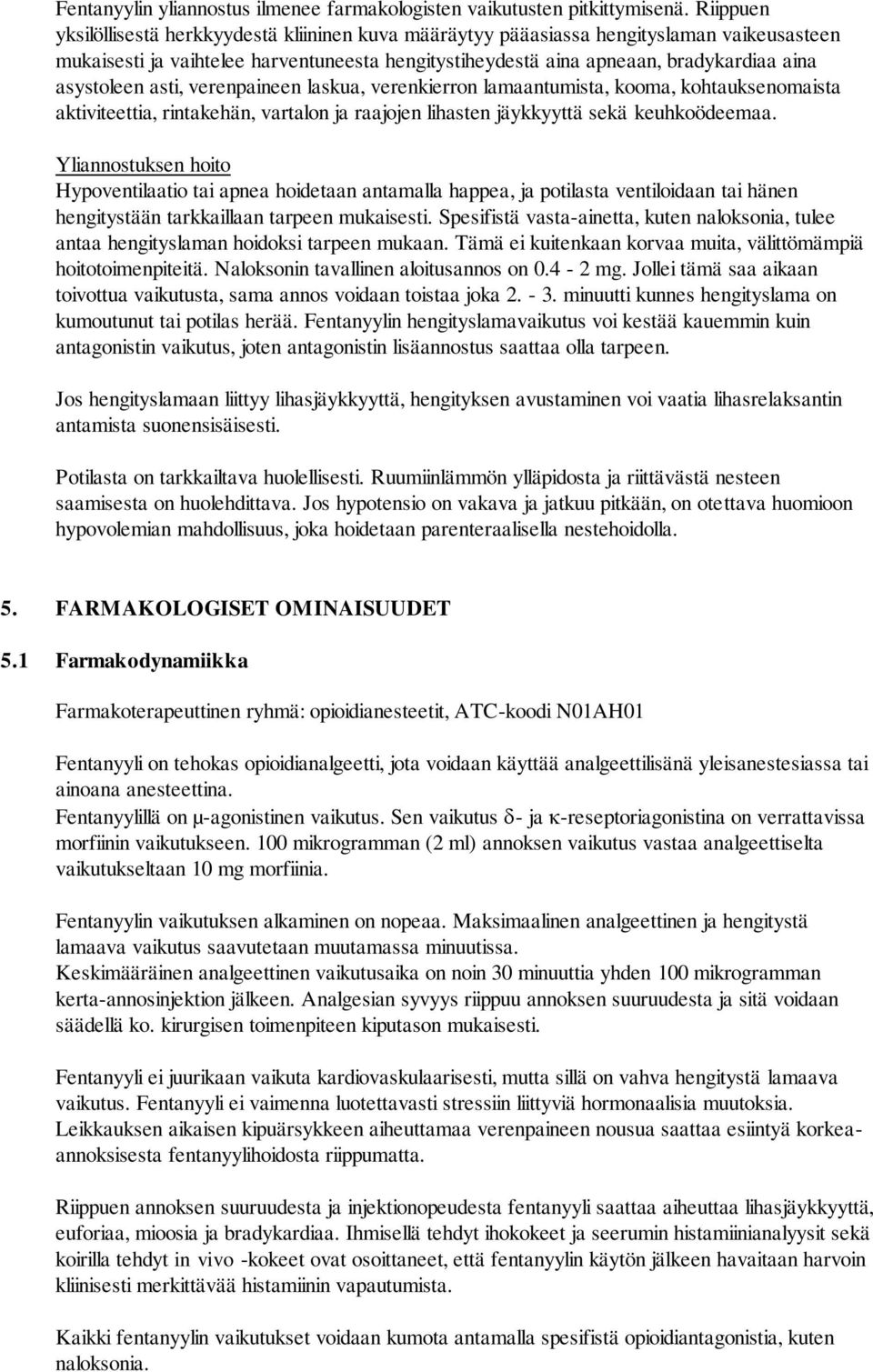 asystoleen asti, verenpaineen laskua, verenkierron lamaantumista, kooma, kohtauksenomaista aktiviteettia, rintakehän, vartalon ja raajojen lihasten jäykkyyttä sekä keuhkoödeemaa.