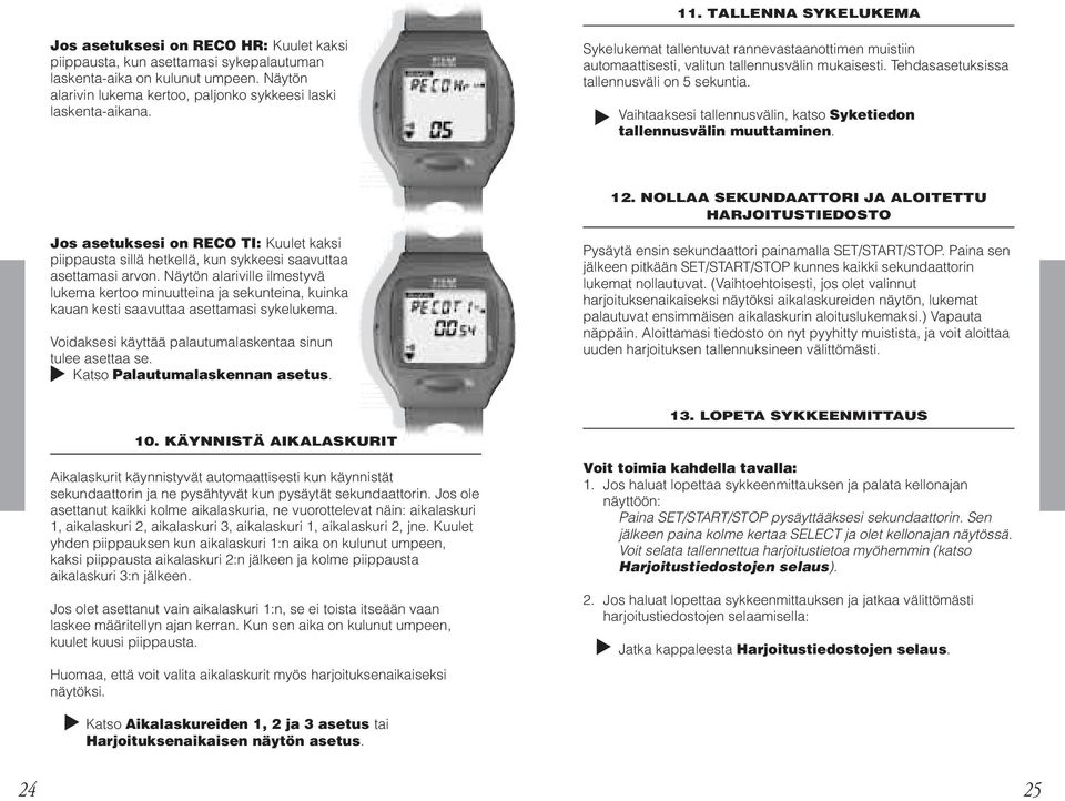 Tehdasasetuksissa tallennusväli on 5 sekuntia. Vaihtaaksesi tallennusvälin, katso Syketiedon tallennusvälin muuttaminen. 12.