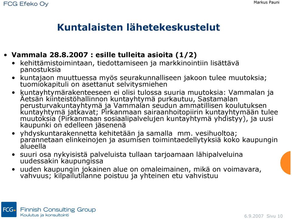 on asettanut selvitysmiehen kuntayhtymärakenteeseen ei olisi tulossa suuria muutoksia: Vammalan ja Äetsän kiinteistöhallinnon kuntayhtymä purkautuu, Sastamalan perusturvakuntayhtymä ja Vammalan