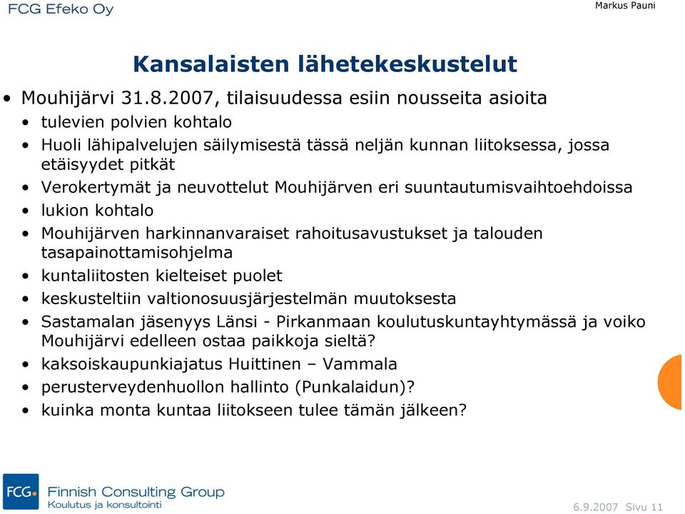 neuvottelut Mouhijärven eri suuntautumisvaihtoehdoissa lukion kohtalo Mouhijärven harkinnanvaraiset rahoitusavustukset ja talouden tasapainottamisohjelma kuntaliitosten kielteiset