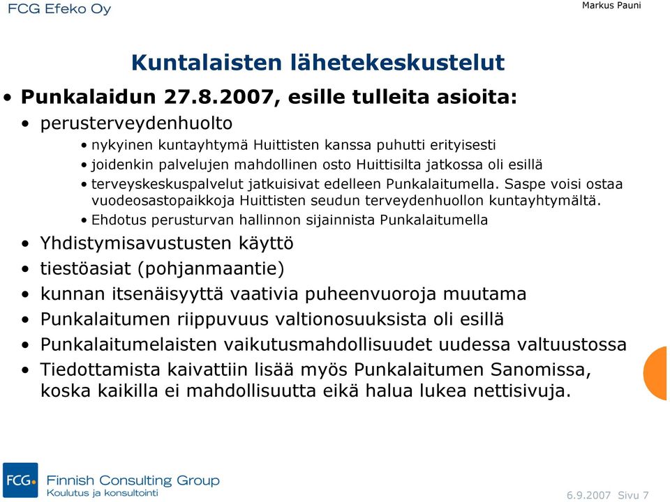 terveyskeskuspalvelut jatkuisivat edelleen Punkalaitumella. Saspe voisi ostaa vuodeosastopaikkoja Huittisten seudun terveydenhuollon kuntayhtymältä.