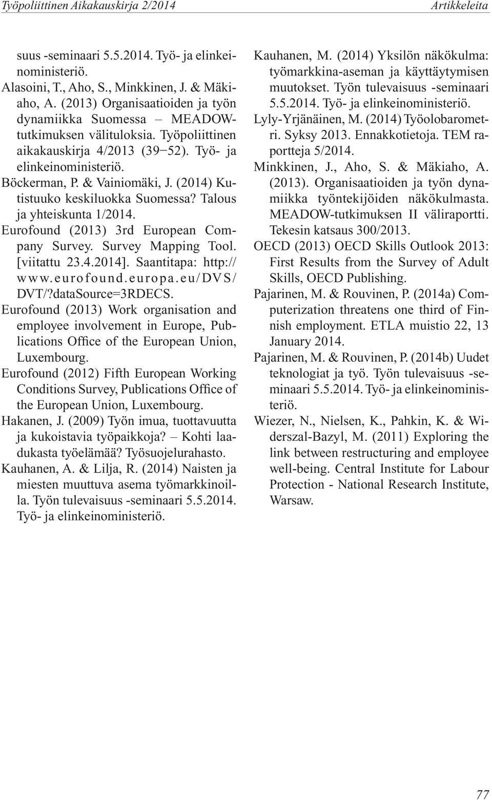 Eurofound (2013) 3rd European Company Survey. Survey Mapping Tool. [viitattu 23.4.2014]. Saantitapa: http:// www.eurofound.europa.eu/dvs/ DVT/?dataSource=3RDECS.