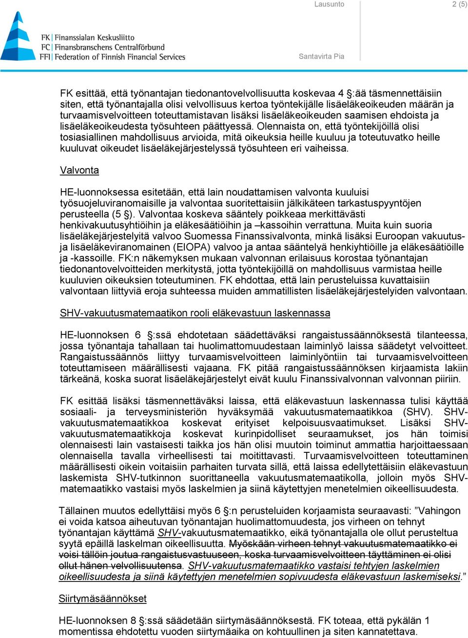 Olennaista on, että työntekijöillä olisi tosiasiallinen mahdollisuus arvioida, mitä oikeuksia heille kuuluu ja toteutuvatko heille kuuluvat oikeudet lisäeläkejärjestelyssä työsuhteen eri vaiheissa.