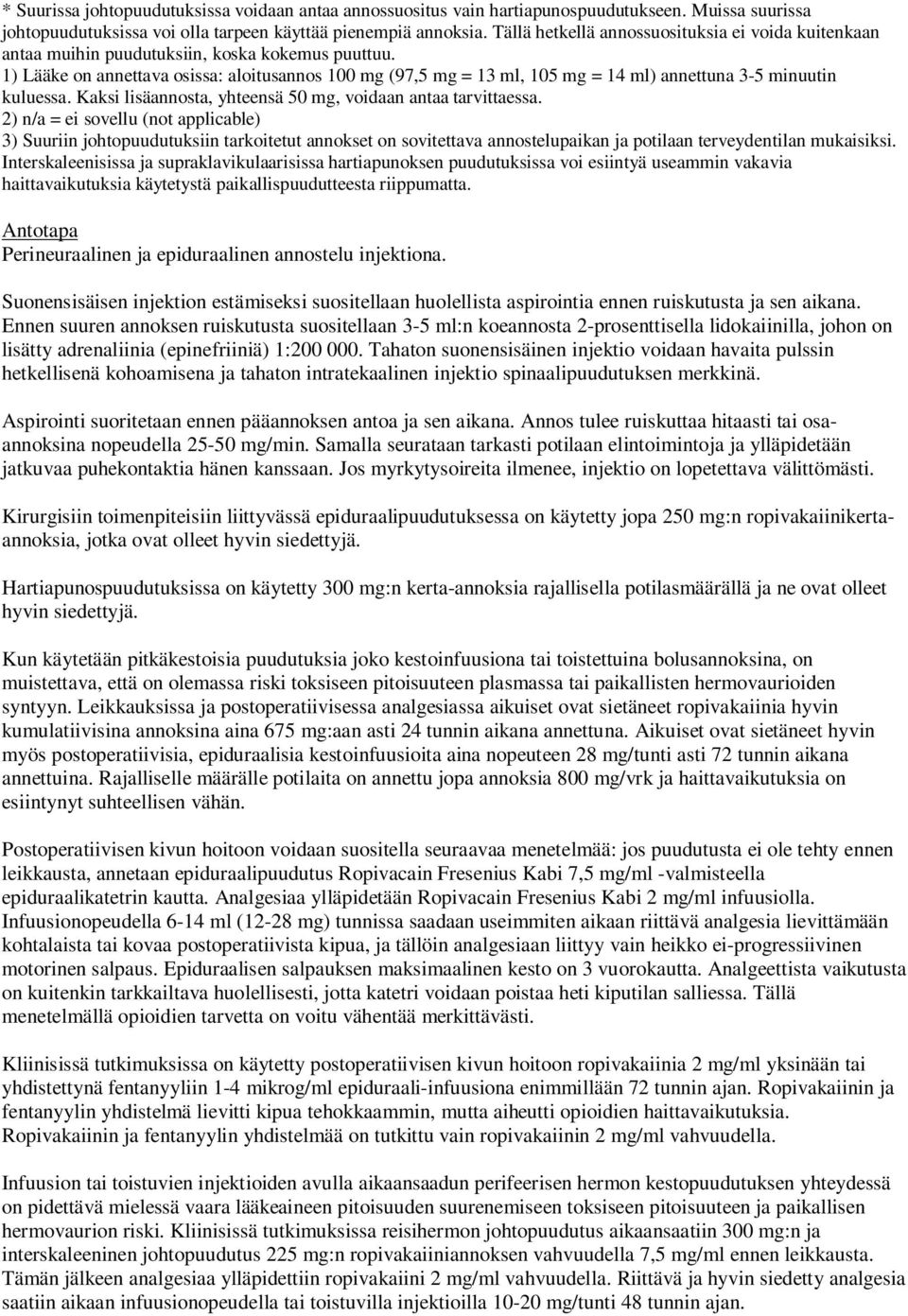 1) Lääke on annettava osissa: aloitusannos 100 mg (97,5 mg = 13 ml, 105 mg = 14 ml) annettuna 3-5 minuutin kuluessa. Kaksi lisäannosta, yhteensä 50 mg, voidaan antaa tarvittaessa.