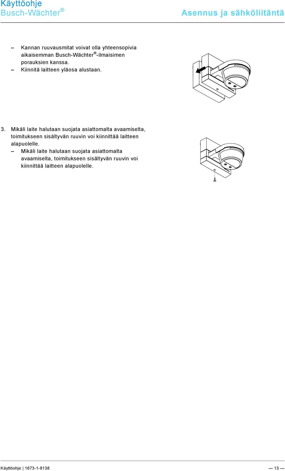 docx @ 184562 @ 2222332222 @ 1 Busch-Wächter Asennus ja sähköliitäntä Kannan ruuvausmitat voivat olla yhteensopivia aikaisemman Busch-Wächter -ilmaisimen