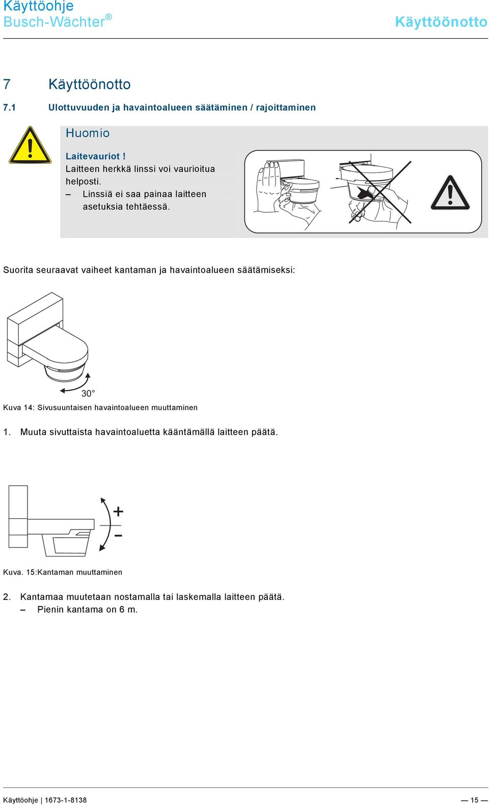 docx @ 232366 @ 33333333333 @ 1 7.1 Ulottuvuuden ja havaintoalueen säätäminen / rajoittaminen Huomio Laitevauriot! Laitteen herkkä linssi voi vaurioitua helposti.