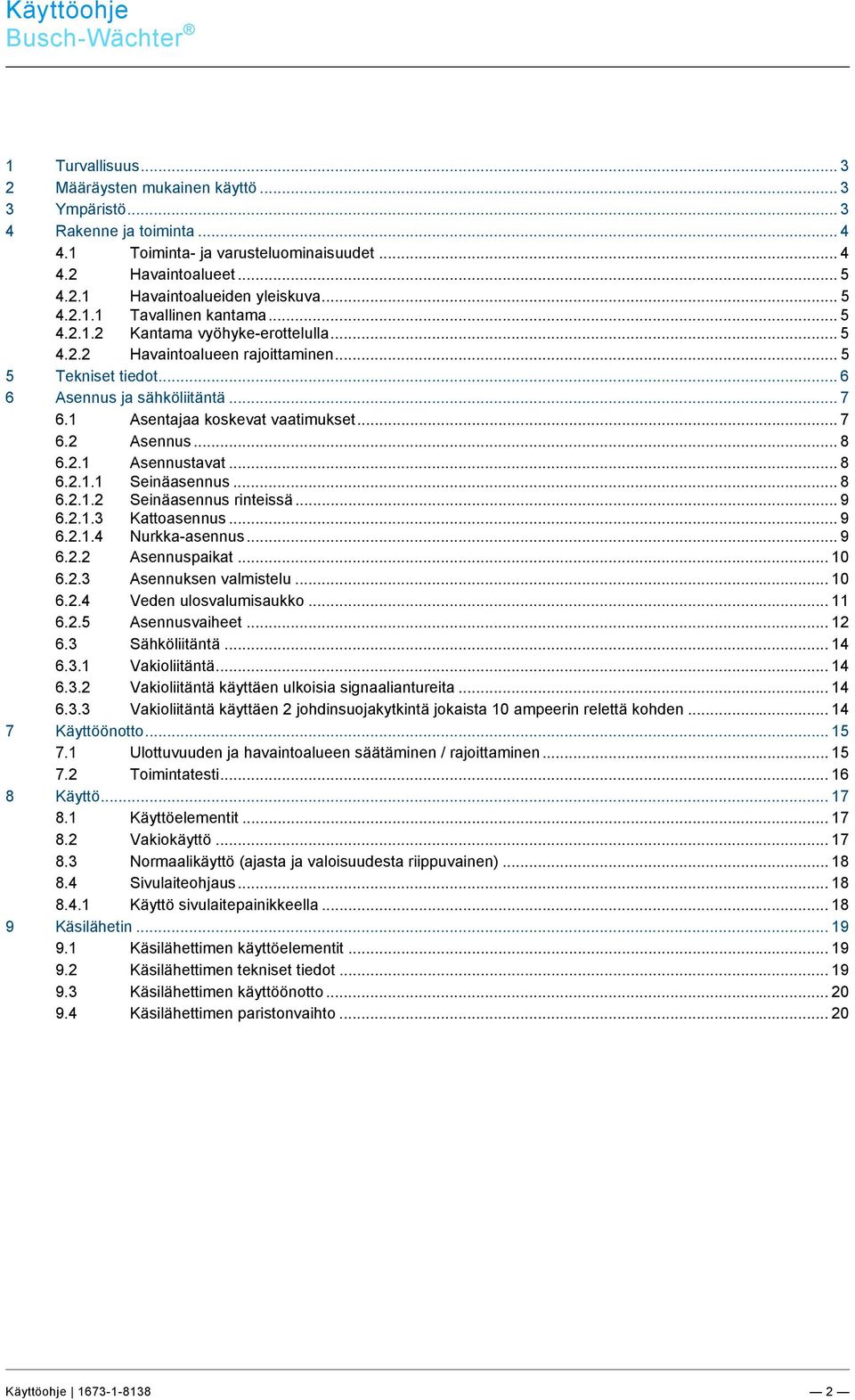 1 Toiminta- ja varusteluominaisuudet... 4 4.2 Havaintoalueet... 5 4.2.1 Havaintoalueiden yleiskuva... 5 4.2.1.1 Tavallinen kantama... 5 4.2.1.2 Kantama vyöhyke-erottelulla... 5 4.2.2 Havaintoalueen rajoittaminen.