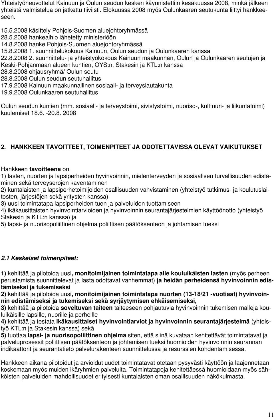 8.2008 1. suunnittelukokous Kainuun, Oulun seudun ja Oulunkaaren kanssa 22.8.2008 2.