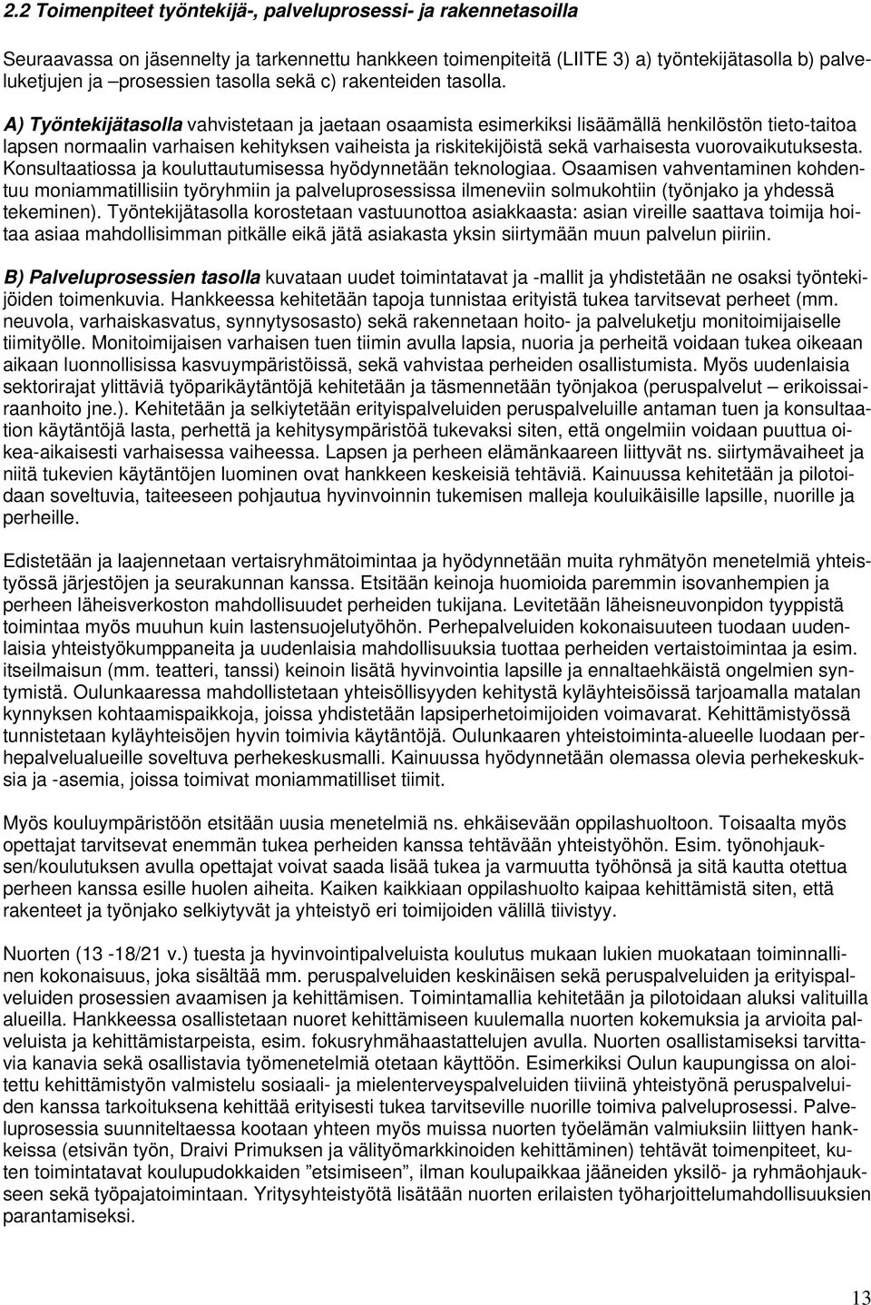 A) Työntekijätasolla vahvistetaan ja jaetaan osaamista esimerkiksi lisäämällä henkilöstön tieto-taitoa lapsen normaalin varhaisen kehityksen vaiheista ja riskitekijöistä sekä varhaisesta