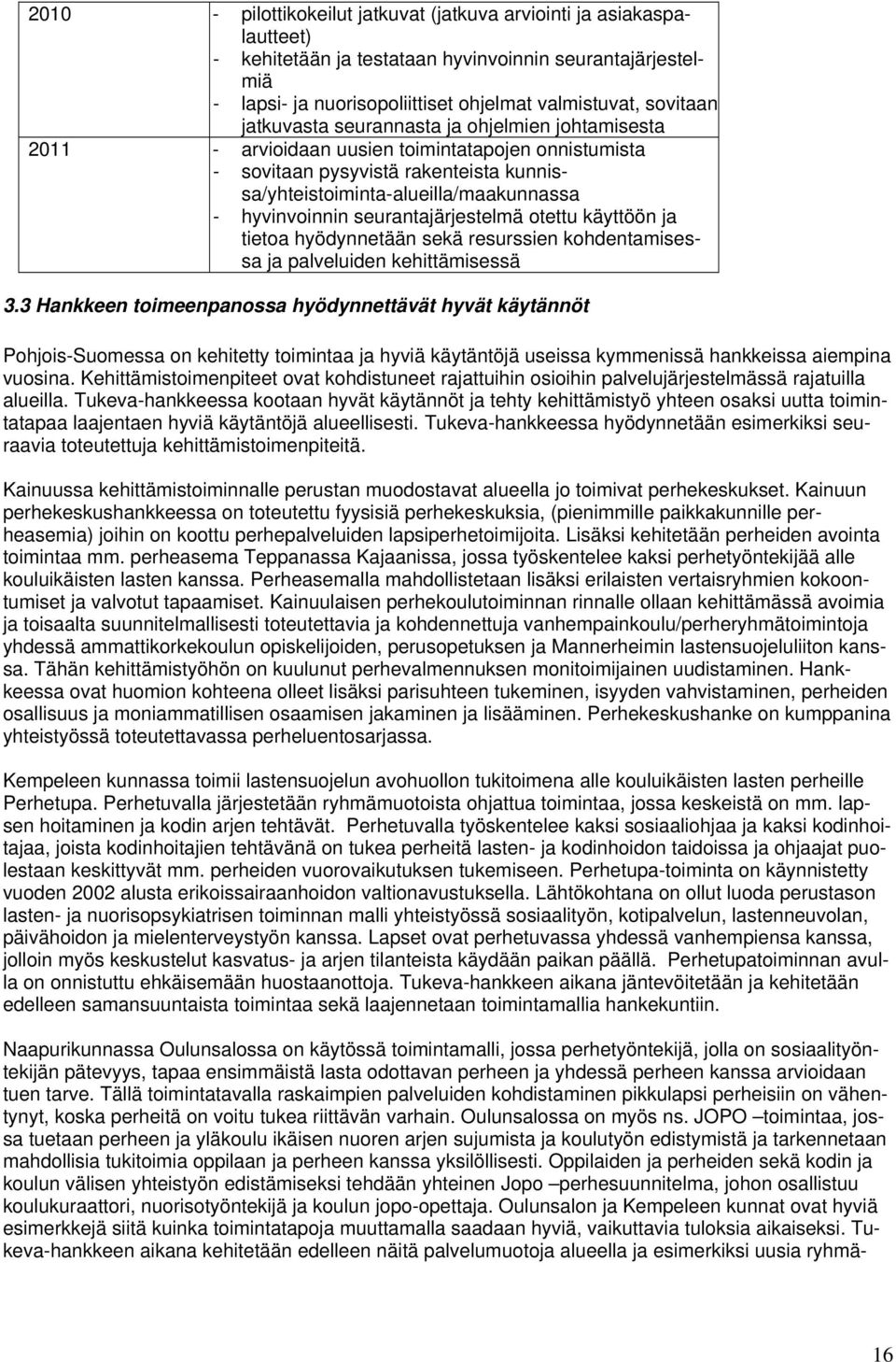 seurantajärjestelmä otettu käyttöön ja tietoa hyödynnetään sekä resurssien kohdentamisessa ja palveluiden kehittämisessä 3.