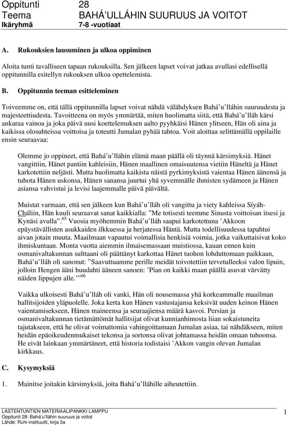 Oppitunnin teeman esitteleminen Toiveemme on, että tällä oppitunnilla lapset voivat nähdä välähdyksen Bahá u lláhin suuruudesta ja majesteettiudesta.