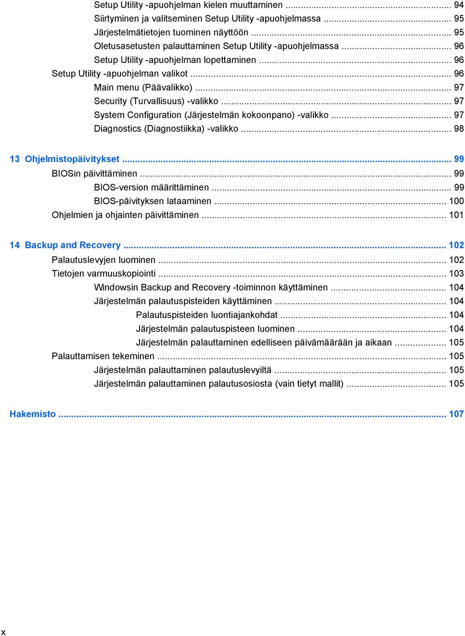 .. 97 Security (Turvallisuus) -valikko... 97 System Configuration (Järjestelmän kokoonpano) -valikko... 97 Diagnostics (Diagnostiikka) -valikko... 98 13 Ohjelmistopäivitykset... 99 BIOSin päivittäminen.