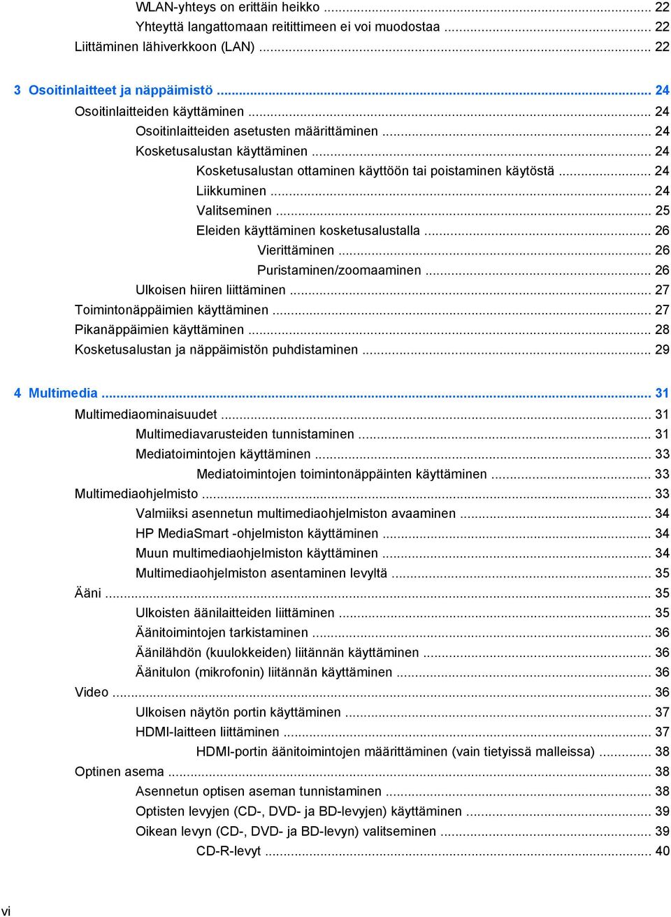 .. 25 Eleiden käyttäminen kosketusalustalla... 26 Vierittäminen... 26 Puristaminen/zoomaaminen... 26 Ulkoisen hiiren liittäminen... 27 Toimintonäppäimien käyttäminen... 27 Pikanäppäimien käyttäminen.