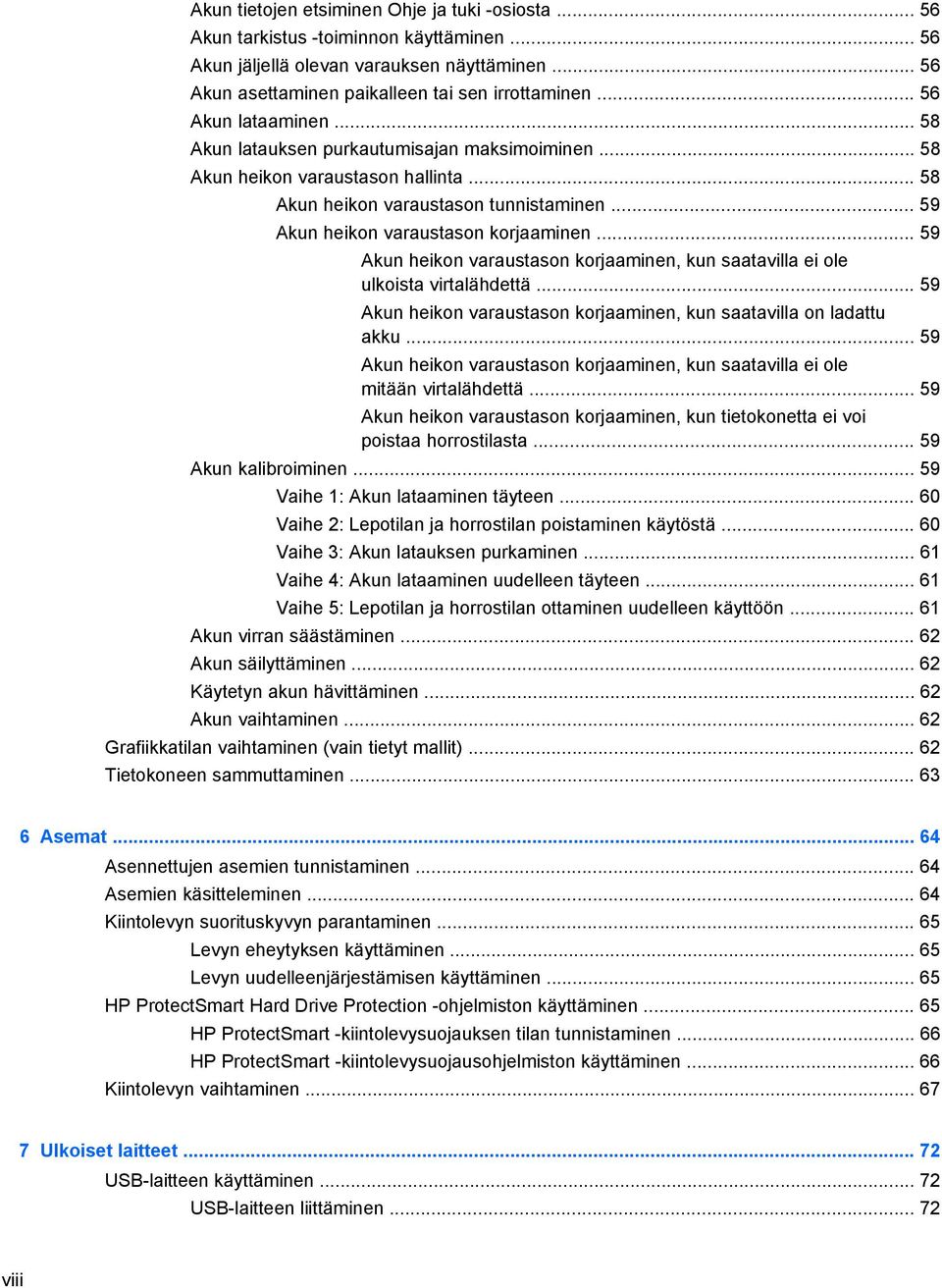 .. 59 Akun heikon varaustason korjaaminen, kun saatavilla ei ole ulkoista virtalähdettä... 59 Akun heikon varaustason korjaaminen, kun saatavilla on ladattu akku.