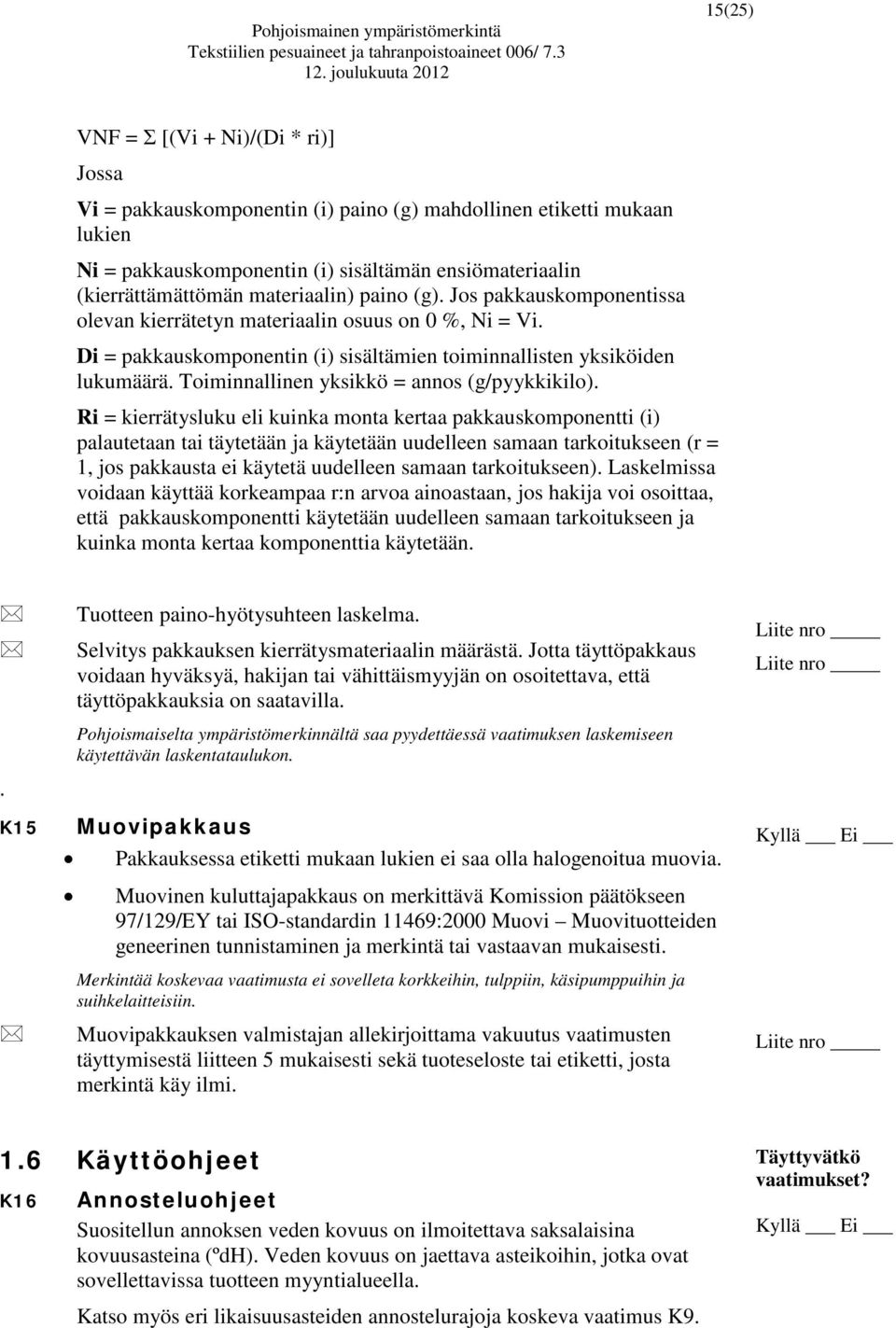 Toiminnallinen yksikkö = annos (g/pyykkikilo).