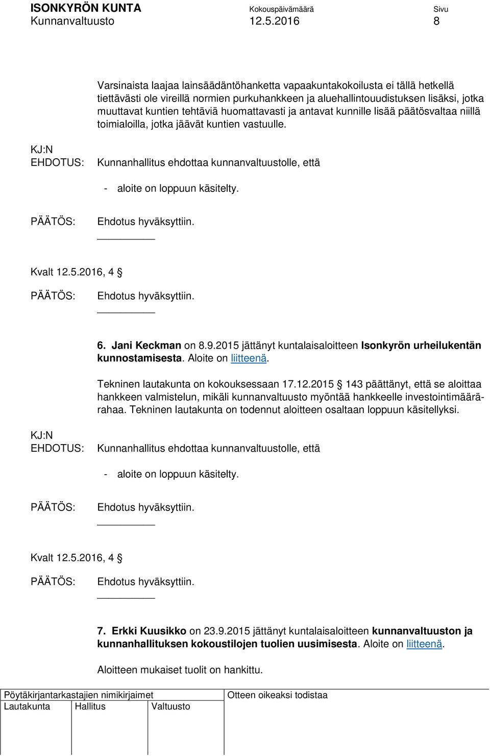 tehtäviä huomattavasti ja antavat kunnille lisää päätösvaltaa niillä toimialoilla, jotka jäävät kuntien vastuulle. 6. Jani Keckman on 8.9.