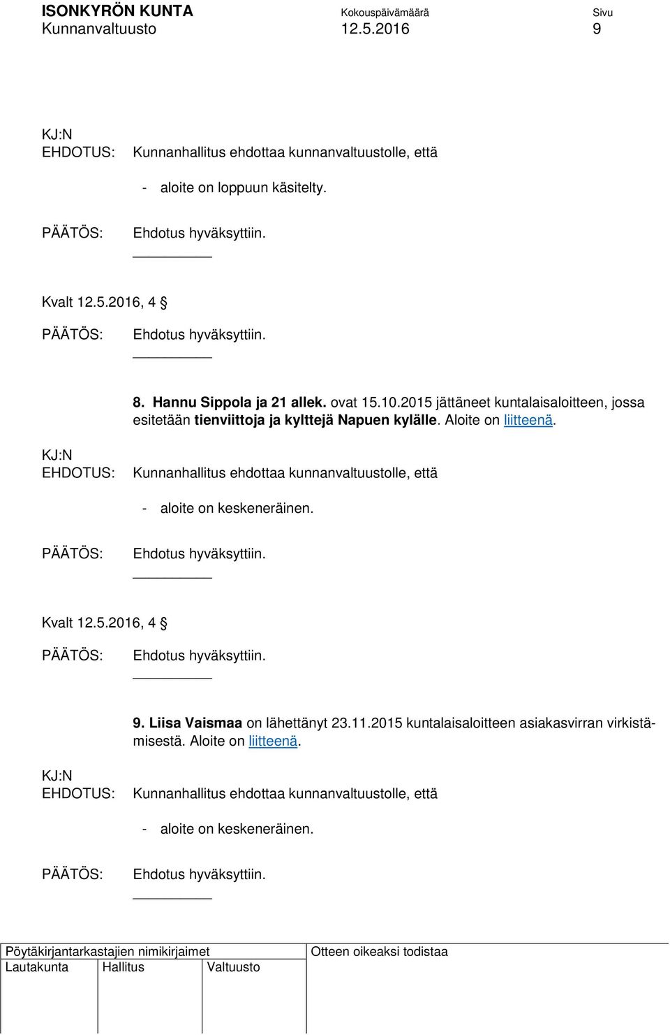 kylälle. Aloite on liitteenä. - aloite on keskeneräinen. 9.