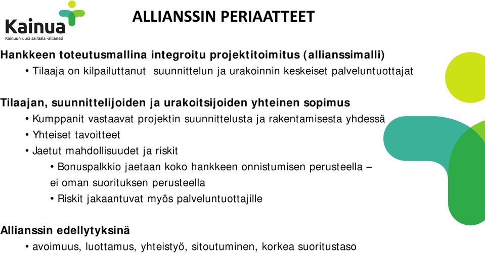 rakentamisesta yhdessä Yhteiset tavoitteet Jaetut mahdollisuudet ja riskit Bonuspalkkio jaetaan koko hankkeen onnistumisen perusteella ei oman