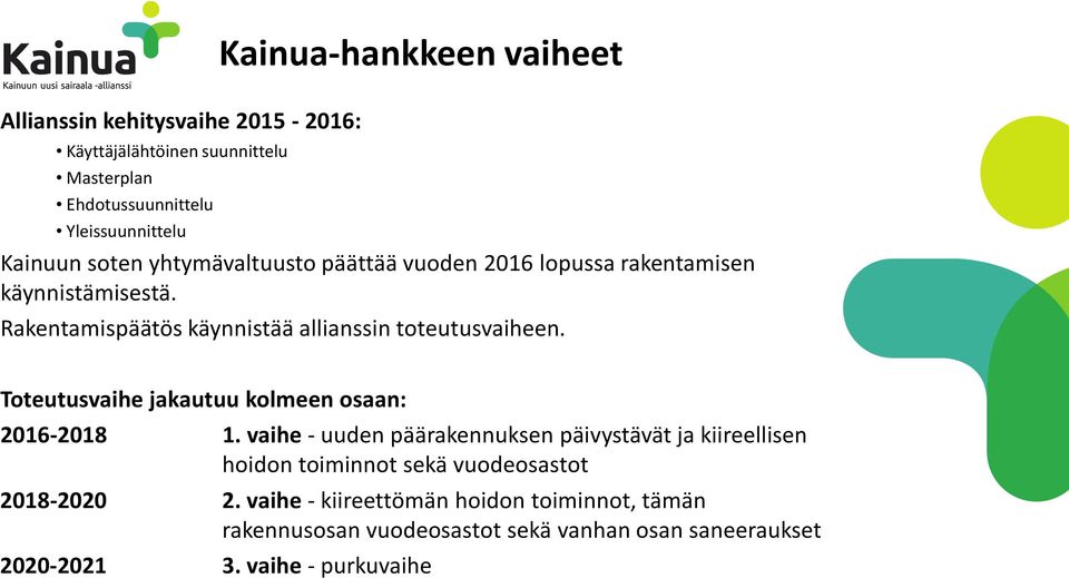 Rakentamispäätös käynnistää allianssin toteutusvaiheen. Toteutusvaihe jakautuu kolmeen osaan: 2016-2018 1.