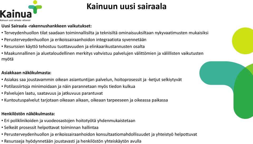 välillisten vaikutusten myötä Asiakkaan näkökulmasta: Asiakas saa joustavammin oikean asiantuntijan palvelun, hoitoprosessit ja -ketjut selkiytyvät Potilassiirtoja minimoidaan ja näin parannetaan