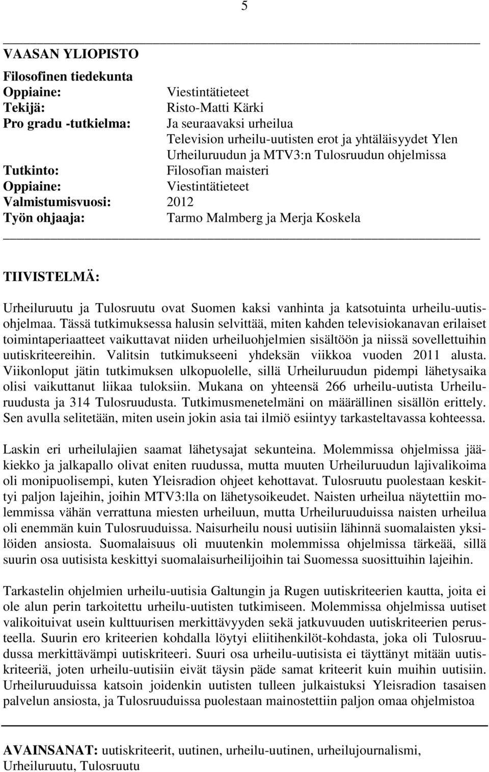 ja Tulosruutu ovat Suomen kaksi vanhinta ja katsotuinta urheilu-uutisohjelmaa.