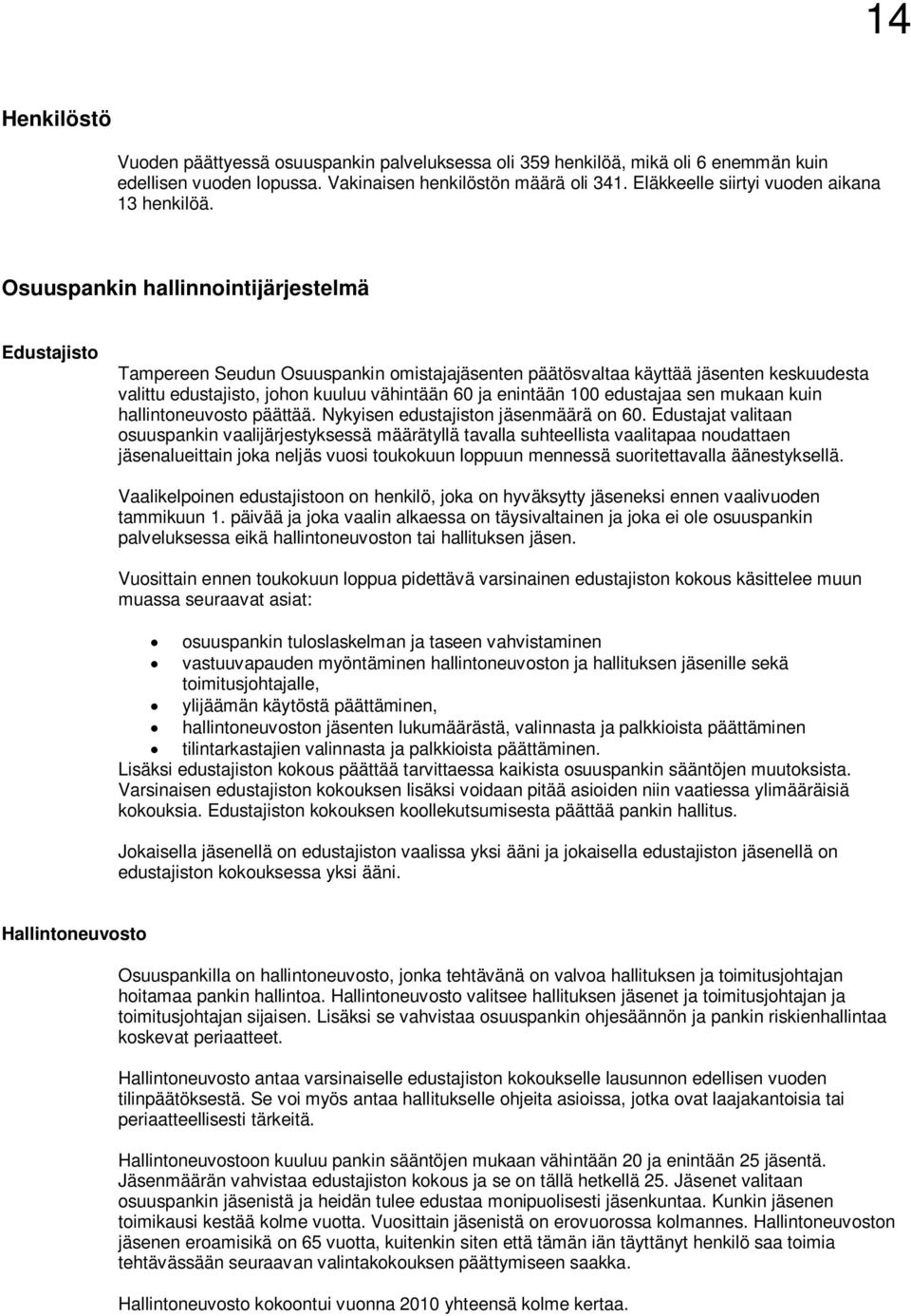 Osuuspankin hallinnointijärjestelmä Edustajisto Tampereen Seudun Osuuspankin omistajajäsenten päätösvaltaa käyttää jäsenten keskuudesta valittu edustajisto, johon kuuluu vähintään 60 ja enintään 100