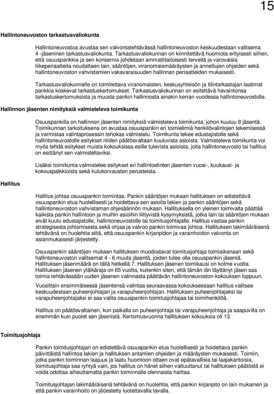 viranomaismääräysten ja annettujen ohjeiden sekä hallintoneuvoston vahvistamien vakavaraisuuden hallinnan periaatteiden mukaisesti.