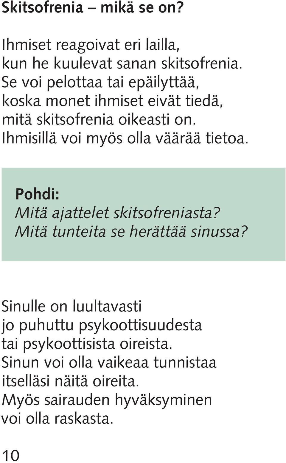 Ihmisillä voi myös olla väärää tietoa. Pohdi: Mitä ajattelet skitsofreniasta? Mitä tunteita se herättää sinussa?