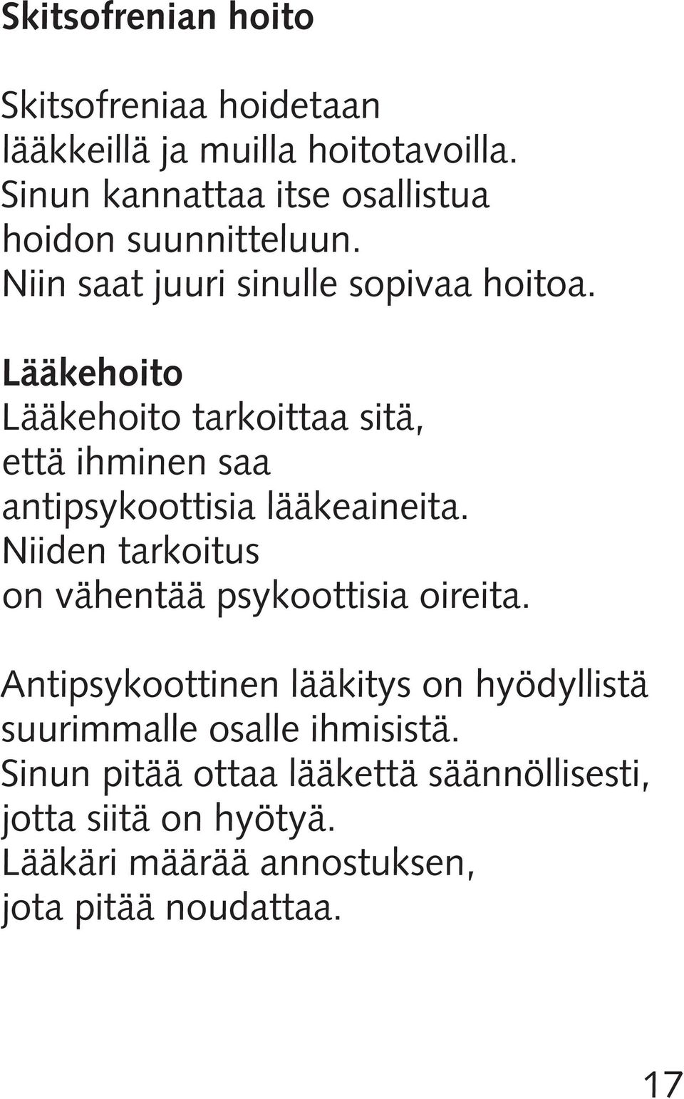 Lääkehoito Lääkehoito tarkoittaa sitä, että ihminen saa antipsykoottisia lääkeaineita.