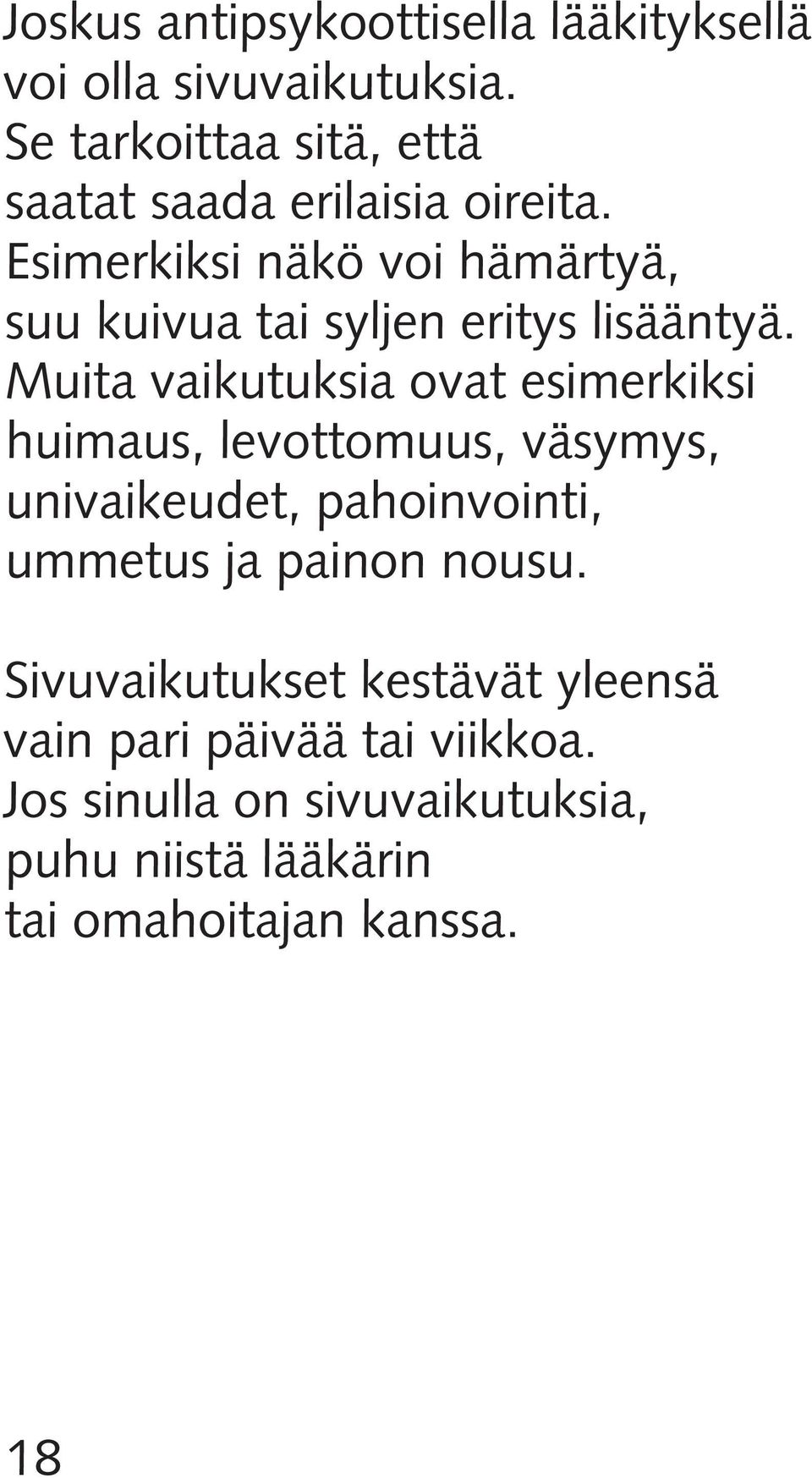 Esimerkiksi näkö voi hämärtyä, suu kuivua tai syljen eritys lisääntyä.