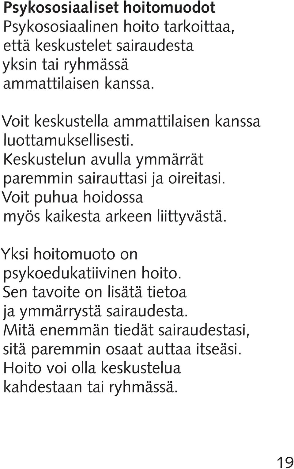 Voit puhua hoidossa myös kaikesta arkeen liittyvästä. Yksi hoitomuoto on psykoedukatiivinen hoito.