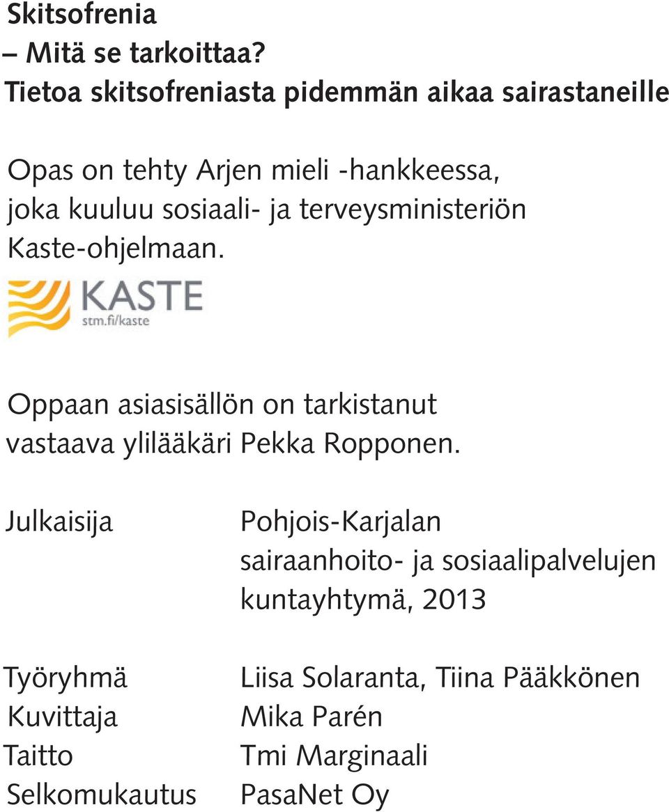 ja terveysministeriön Kaste-ohjelmaan. Oppaan asiasisällön on tarkistanut vastaava ylilääkäri Pekka Ropponen.
