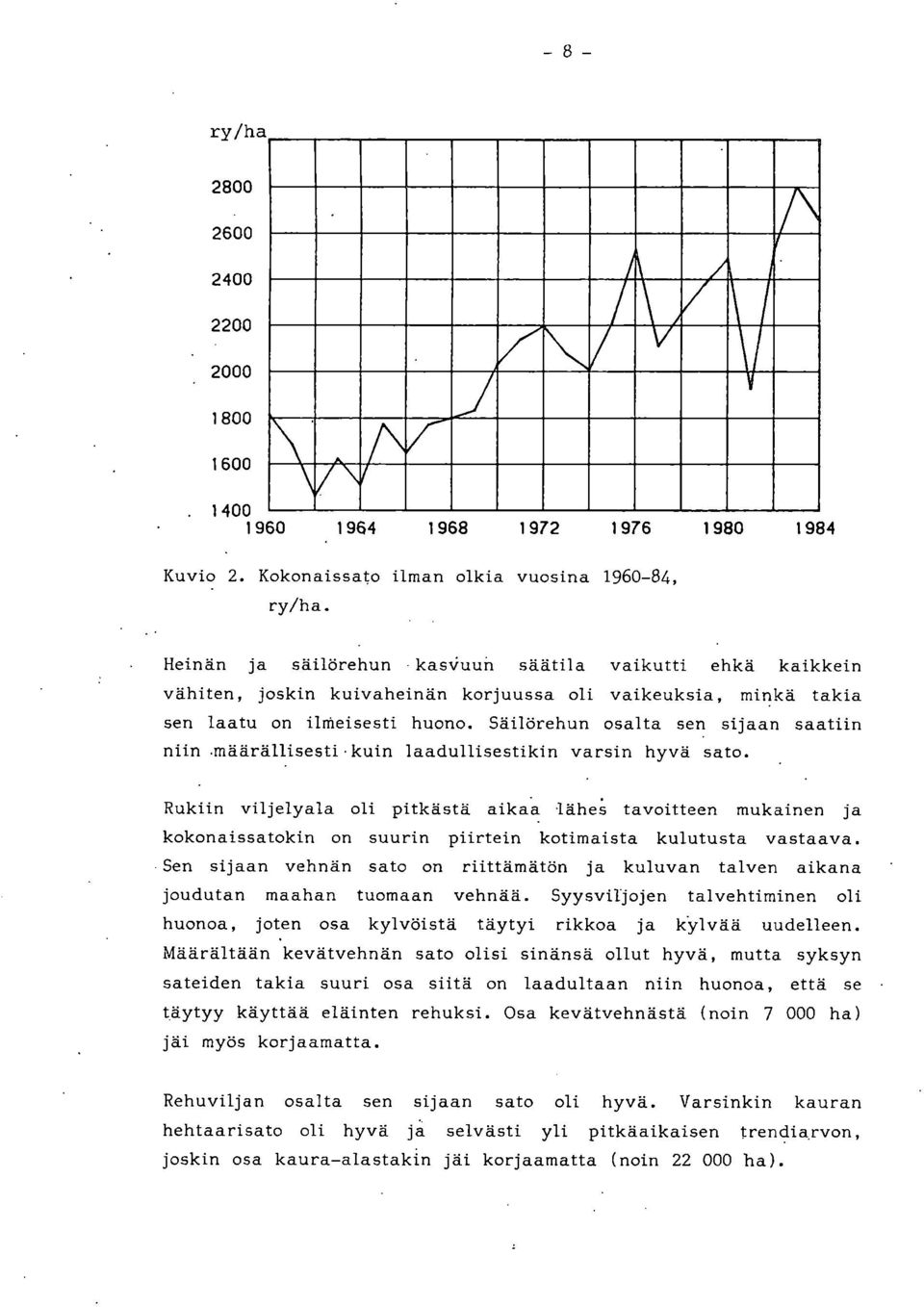 ilnieisesti huono. Säilörehun osalta sen sijaan saatiin niin määrällisesti kuin laadullisestikin varsin hyvä sato.