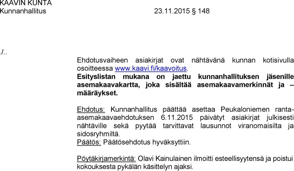 Ehdotus: Kunnanhallitus päättää asettaa Peukaloniemen rantaasemakaavaehdotuksen 6.11.