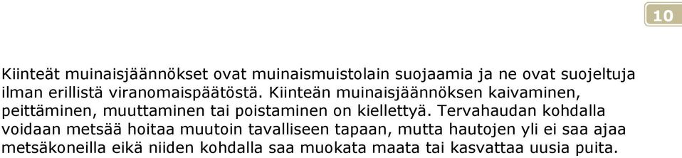 Kiinteän muinaisjäännöksen kaivaminen, peittäminen, muuttaminen tai poistaminen on kiellettyä.