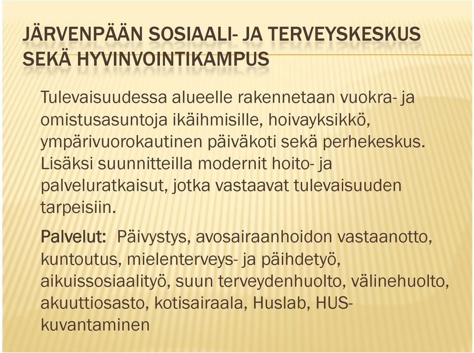 Lisäksi suunnitteilla modernit hoito- ja palveluratkaisut, jotka vastaavat tulevaisuuden tarpeisiin.