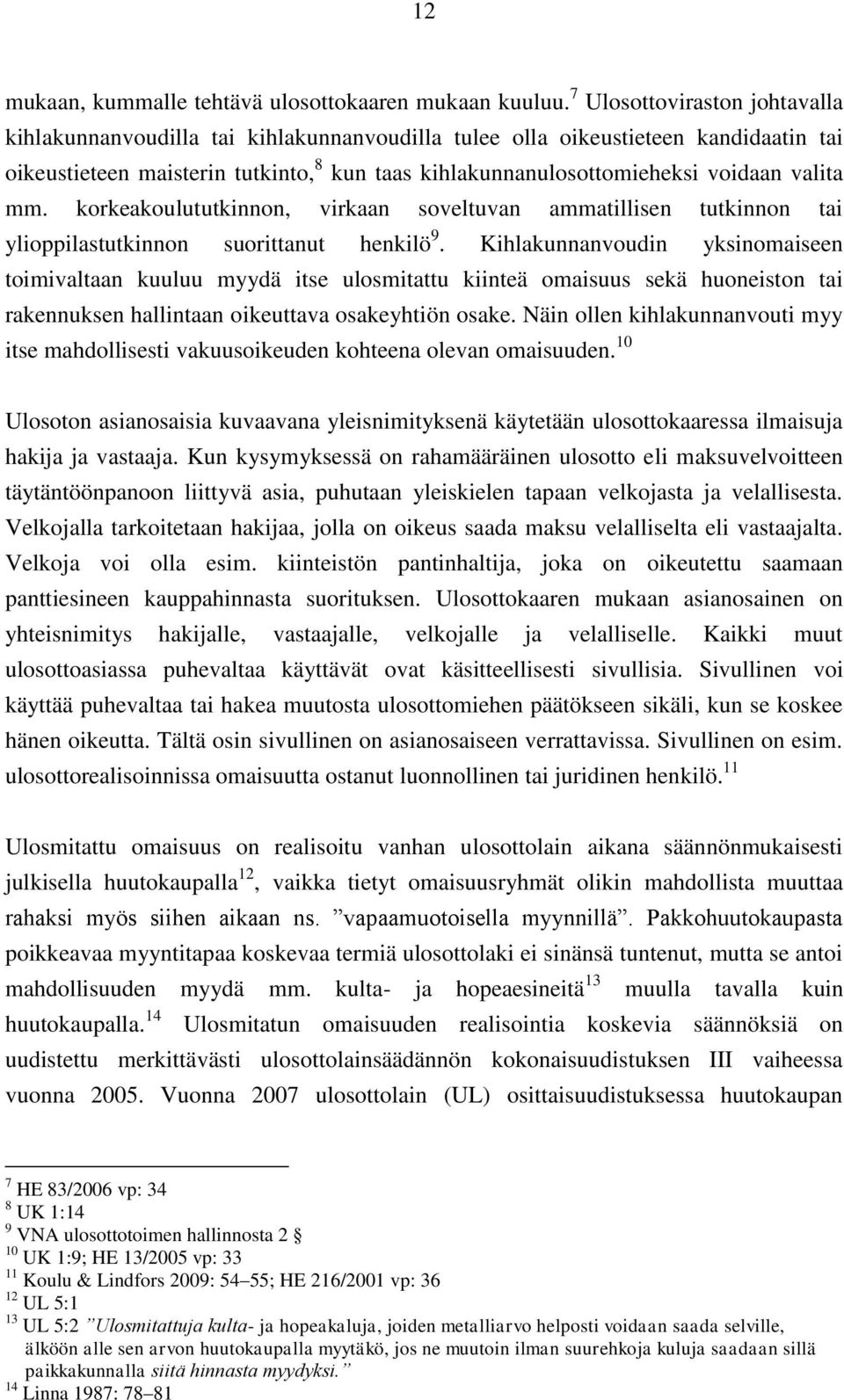 valita mm. korkeakoulututkinnon, virkaan soveltuvan ammatillisen tutkinnon tai ylioppilastutkinnon suorittanut henkilö 9.