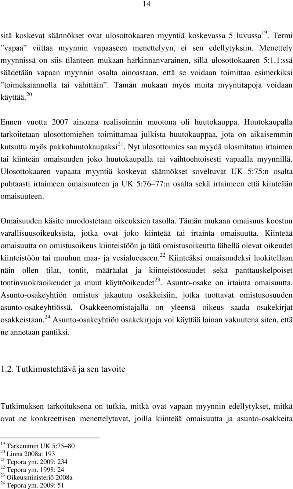 1:ssä säädetään vapaan myynnin osalta ainoastaan, että se voidaan toimittaa esimerkiksi toimeksiannolla tai vähittäin. Tämän mukaan myös muita myyntitapoja voidaan käyttää.