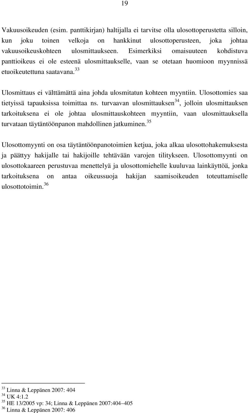 33 Ulosmittaus ei välttämättä aina johda ulosmitatun kohteen myyntiin. Ulosottomies saa tietyissä tapauksissa toimittaa ns.