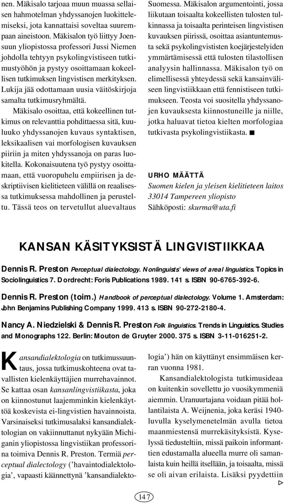 Lukija jää odottamaan uusia väitöskirjoja samalta tutkimusryhmältä.
