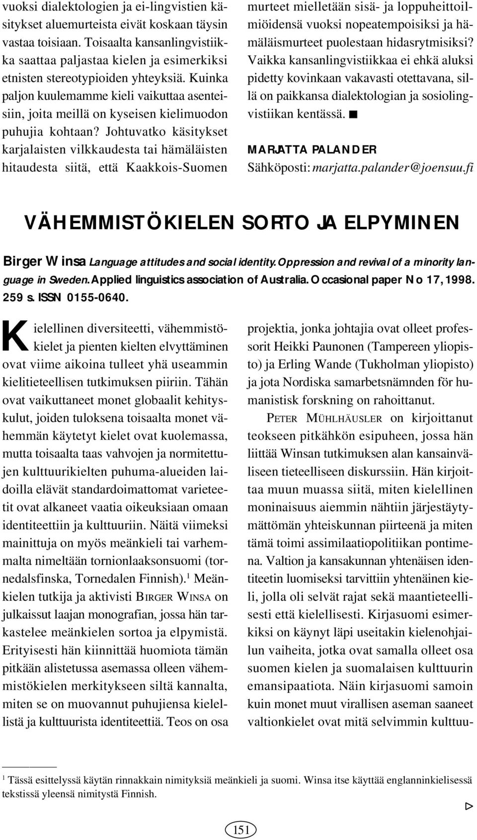 Kuinka paljon kuulemamme kieli vaikuttaa asenteisiin, joita meillä on kyseisen kielimuodon puhujia kohtaan?