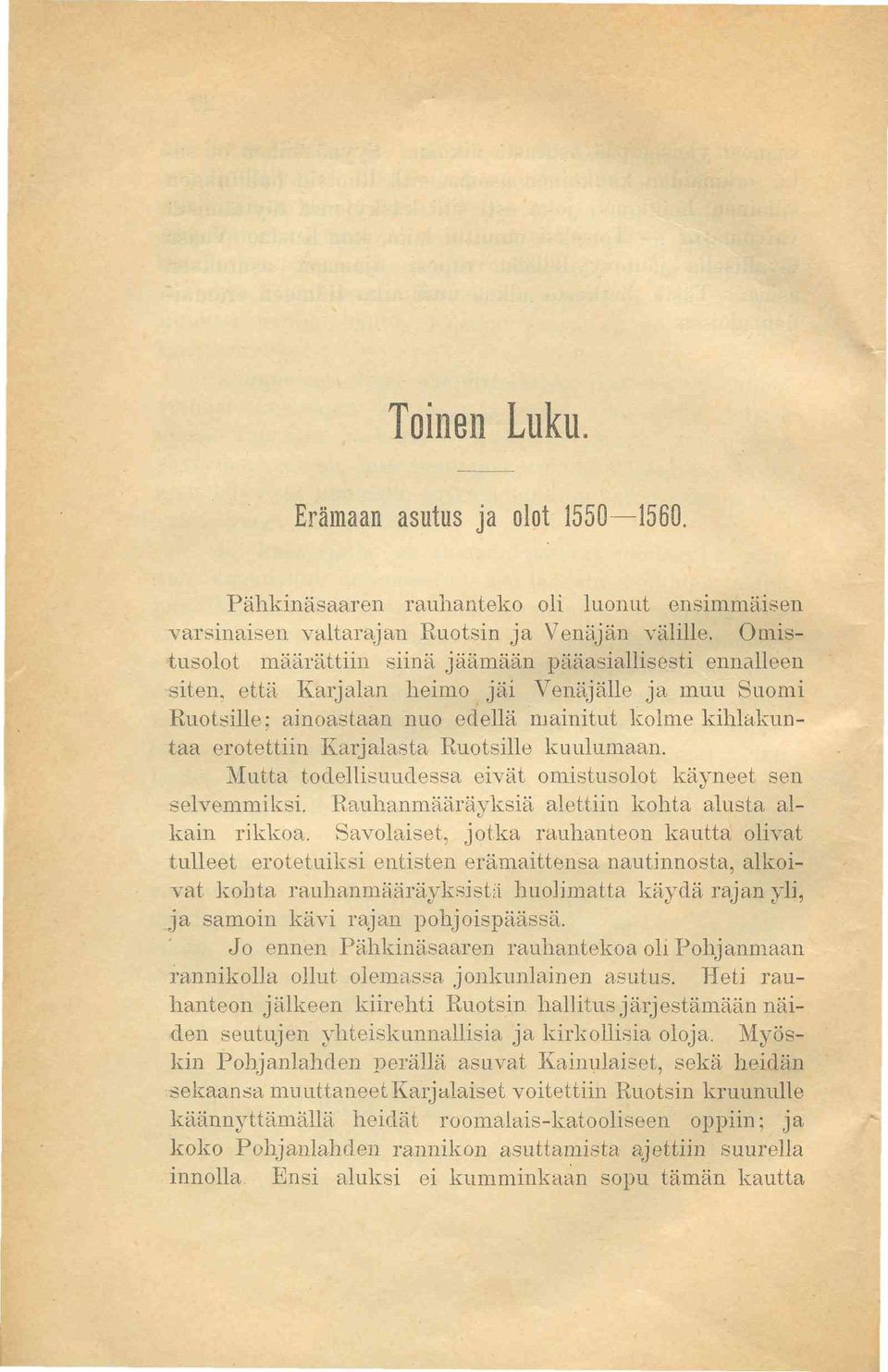 Ruotsille kuulumaan. Mutta todellisuudessa eivät omistusolot käyneet sen selvemmiksi. Rauhanmääräyksiä alettiin kohta alusta alkain rikkoa.