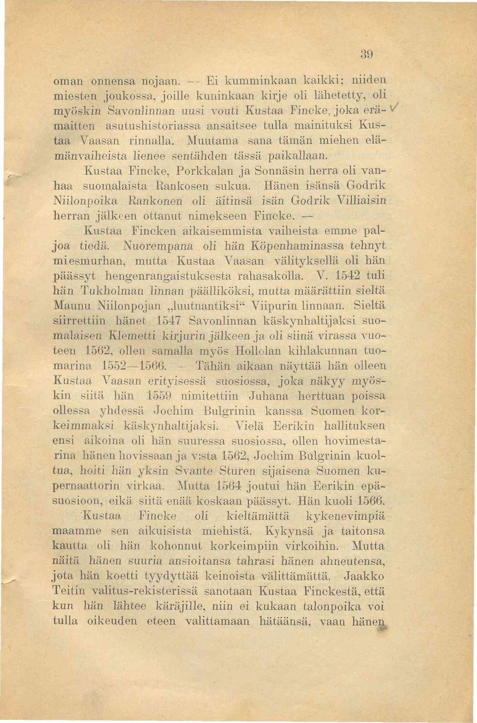 Kustaa Vaasan rinnalla. Muutama sana tämän miehen elämänvaiheista lienee sentähden tässä paikallaan. Kustaa Fincke, Porkkalan ja Sonnäsin herra oli vanhaa suomalaista Rankosen sukua.