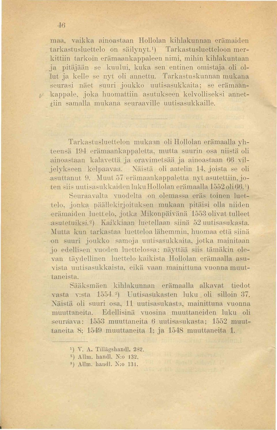 Tarkastuskunnan mukana seurasi näet suuri joukko uutisasukkaita; se erämaankappale, joka huomattiin asutukseen kelvolliseksi annettiin samalla mukana seuraaville uutisasukkaille.