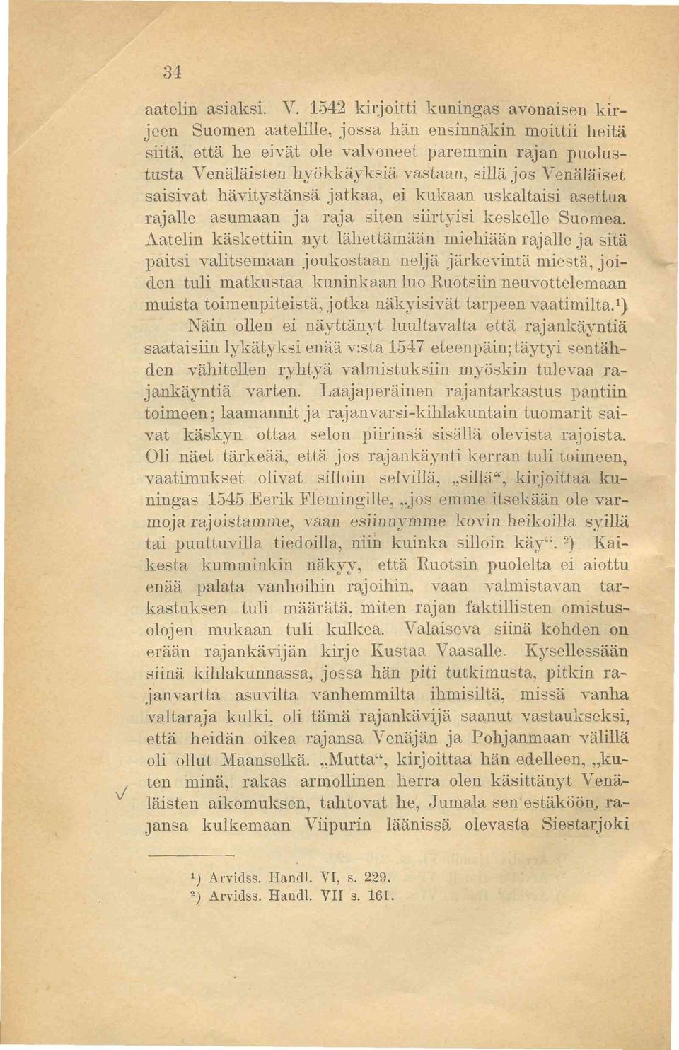 Venäläiset saisivat hävitystänsä jatkaa, ei kukaan uskaltaisi asettua rajalle asumaan ja raja siten siirtyisi keskelle Suomea.