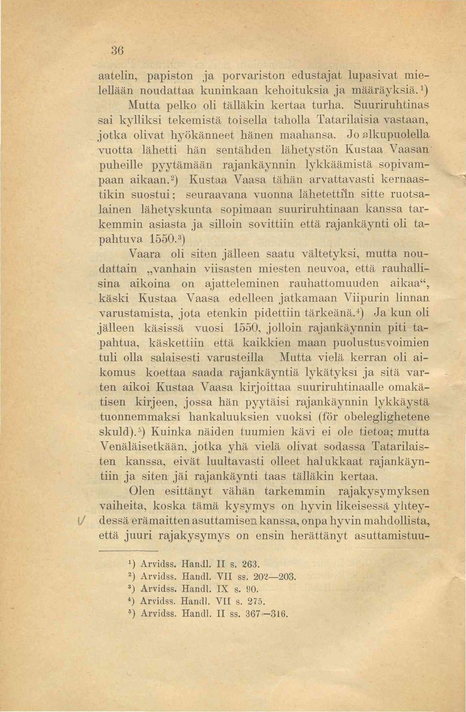 Jo alkupuolella vuotta lähetti hän sentähden lähetystön Kustaa Vaasan puheille pyytämään rajankäynnin lykkäämistä sopivampaan aikaan.