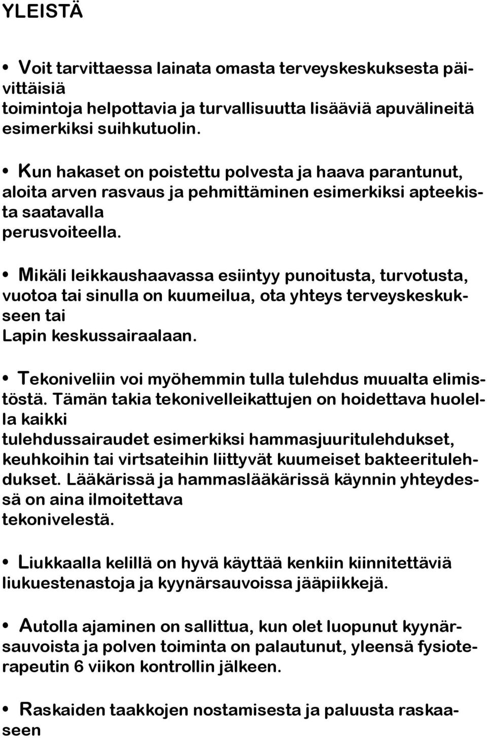 Mikäli leikkaushaavassa esiintyy punoitusta, turvotusta, vuotoa tai sinulla on kuumeilua, ota yhteys terveyskeskukseen tai Lapin keskussairaalaan.