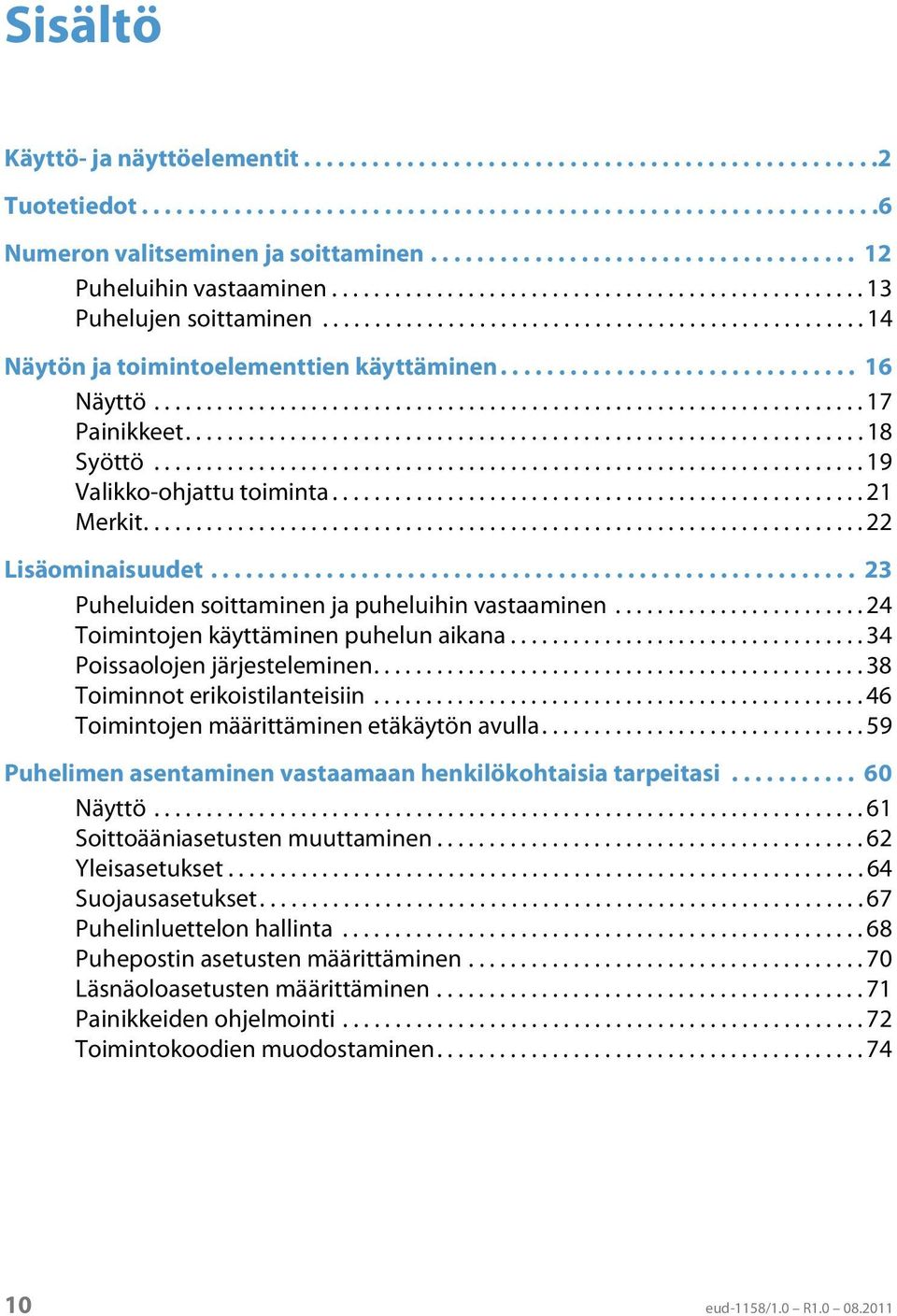 .............................. 16 Näyttö.................................................................... 17 Painikkeet................................................................. 18 Syöttö.