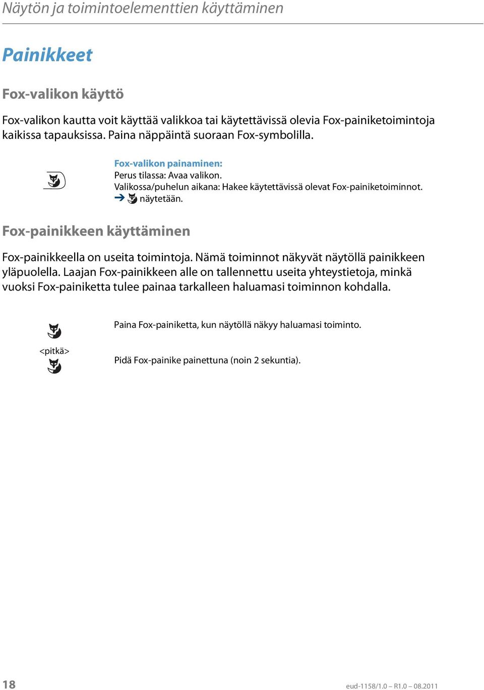 näytetään. Fox-painikkeella on useita toimintoja. Nämä toiminnot näkyvät näytöllä painikkeen yläpuolella.